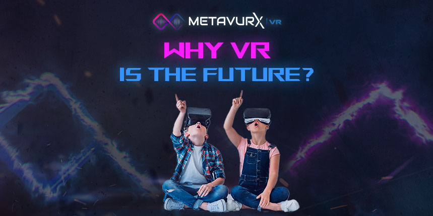 Metavurx VR: Why VR Is the Future?   