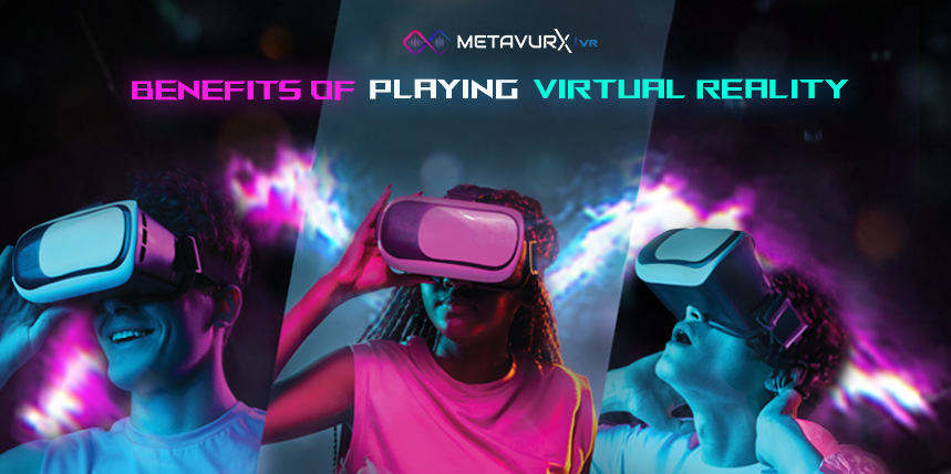 Virtual Reality Experience: Benefits of Playing VR in Metavurx VR
